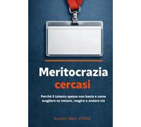 Meritocrazia cercasi: Perché il talento spesso non basta e come scegliere se restare, reagire o andare via