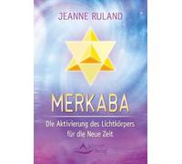 Merkaba: Die Aktivierung des Lichtkörpers für die Neue Zeit