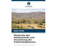 Merkmale des Holzbestands und Verwertung der Futterholzpflanzen: Fall der Gemeinde Ndiognick, Region Kaffrine