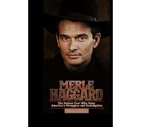 MERLE HAGGARD: The Outlaw Poet Who Sang America’s Struggles and Redemption