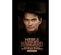 MERLE HAGGARD: The Outlaw Poet Who Sang America’s Struggles and Redemption