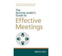 Merle Herr The Serving Leader's Guide to Effective Meetings (Tascabile)