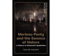 Merleau-ponty and the Essence of Nature: A Return to Elemental Symbolism