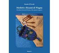 Merletti e ricami di Wagna. Gli schemi ritrovati di Emma e Pia, maestre in guerra