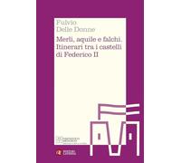 Merli, aquile e falchi. Itinerari tra i castelli di Federico II