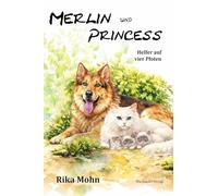 Merlin und Princess: Helfer auf vier Pfoten
