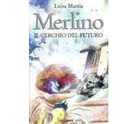 Merlino. Il cerchio del futuro