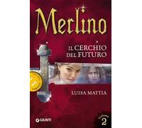 Merlino. Il cerchio del futuro. Vol. 2
