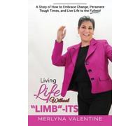 Merlyna Valentine Living Life Without Limb-Its (Tascabile)