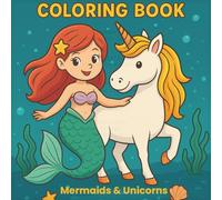 Mermaid and Unicorns Coloring Book: Fun Magical Coloring Pages for Kids Ages 4-8 Featuring Mermaids, Unicorns, and Fantasy Adventures | 8.5 x 8.5, 54 pages | 25 Coloring Pages