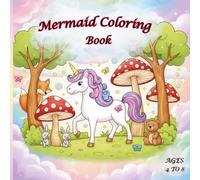 Mermaid Coloring Book Ages 4 to 8: 50 Adorable Mermaid, Unicorn & Princess Coloring Pages - Fun, Easy, and Imaginative Designs for Kids Who Love Magical Adventures
