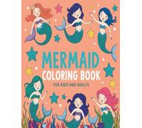 Mermaid Coloring Book For Kids and adults: perfect for both young and adult artists. Every page reveals a unique mermaid fantasy.