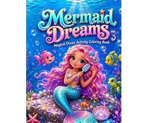 Mermaid Dreams: Magical Ocean Activity Coloring Book: Trace, Color & Create - Enchanting Mermaid Scenes, Underwater Fantasy Art & Sea Creature Illustrations for Kids Ages 6-14