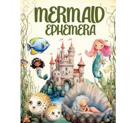 Mermaid Ephemera Book: High Quality Images Of Sea Creatures For Paper Crafts, Scrapbooking, Mixed Media, Junk Journals, Collage Art, Artist Trading Cards, and More.