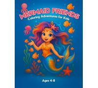 MERMAID FRIENDS. Color Adventures for Kids. For Kids Ages 4-8, High Quality BIG Coloring Book with 35 Unique Illustrations, Cute Mermaids, Fish, ... Seal, and her friends., Size 8.5"x11".