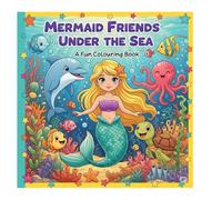 Mermaid Friends Under The sea: A Fun Colouring Book