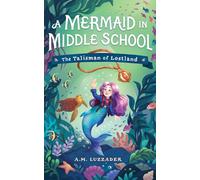 Mermaid in Middle Grade 1: The Talisman of Lostland