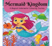 Mermaid Kingdom: A Magical Underwater Colouring Journey