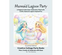 Mermaid Lagoon Party: A Magical Underwater Celebration Filled with Crafts, Games & Lagoon-Inspired Fun (Essential Edition)
