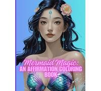 Mermaid Magic: An Affirmation Coloring Book: A Coloring Book of Positive Mermaid Affirmations