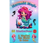 MERMAID MAGIC Vol. 1 - 60 Beautiful Mermaid Illustrations to Color: An Underwater Fantasy Coloring Book for Kids, Teens, and Adults