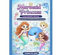 Mermaid Princess Coloring Book: Magical Mermaids, Sea Animals and Ocean Adventures