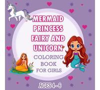 Mermaid Princess Fairy And unicorn Coloring Book For Girls Ages 4 - 6: Magical Fun for Little Artists - unicorn bold and easy coloring book 8.5 x 8.5 Large