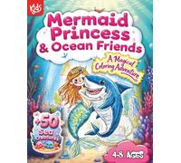 Mermaid Princess & Ocean Friends: A Magical Coloring Adventure - 50+ Sea Creatures for Kids Ages 4-8