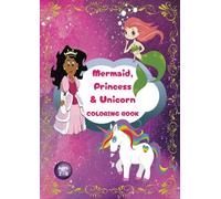 Mermaid, Princess & Unicorn Coloring Book