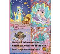 Mermaid Princesses and Narwhals, Unicorns of the Sea: Stroll & Sprint Magical Coloring Book for Kids and Adults: A thoughtful gift for birthdays, ... or any special occasion; for kids ages 4 to 8