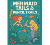 Mermaid Tails and Pencil Trails: A Sketchbook For Creative Kids