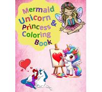 Mermaid, Unicorn & Princess Coloring Book