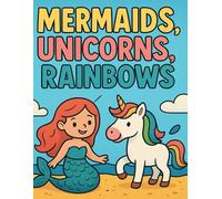 Mermaid, Unicorns and Rainbows: Coloring Book