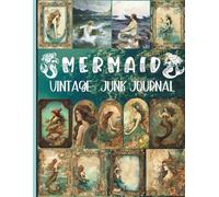 Mermaid Vintage Junk Journal: A Collection of Decorative Paper for Junk Journaling, Scrapbooking, Decoupage, Collages, Origami, Card Making & Mixed Media.