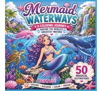 Mermaid Waterways: A Coloring Journey Around The World´s Greatest Waters
