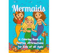 Mermaids: A Coloring Book & Positive Affirmations for Kids of all Ages