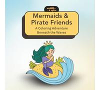 Mermaids and Pirate Friends: A Coloring Adventure Beneath the Waves