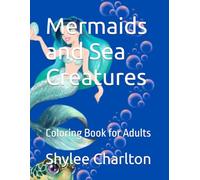 Mermaids and Sea Creatures: Coloring Book for Adults