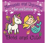 Mermaids and Unicorns Fun and Fantasy: Bold and Cute