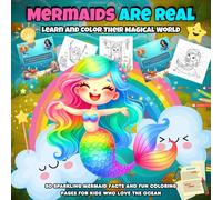 Mermaids Are Real , Learn And Color Their Magical World: 50 Sparkling Mermaid Facts and Fun Coloring Pages for Kids Who Love the Ocean