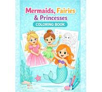 Mermaids,Fairies & Princesses: COLORING BOOK