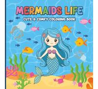 Mermaids Life: Cute & Comfy Coloring Book, beautiful creatures, under the sea, sea life, for girls and boys