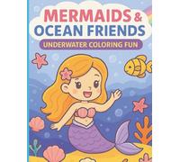Mermaids & Ocean Friends: Underwater Coloring Fun: Delightful Coloring Book with Cute Mermaids, Ocean Animals & Magical Underwater Scenes