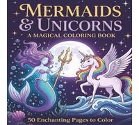 Mermaids & Unicorns: A Magical Coloring Book