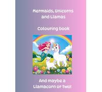 Mermaids, Unicorns and Llamas: Colouring Book