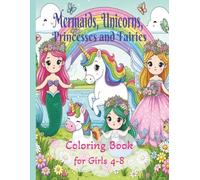 Mermaids, Unicorns, Princesses, and Fairies: Coloring Books for Girls 4-8