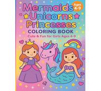 Mermaids Unicorns Princesses Coloring Book: Cute & Fun for Girls Ages 4-9