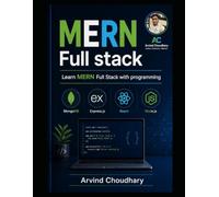 MERN Full Stack Development Mastery: Build Modern Web Applications Using MongoDB, Express.js, React, and Node.js