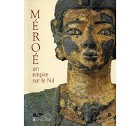 Méroé. Un empire sur le Nil