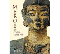 Méroè. Un empire sur le Nil. Ediz. illustrata